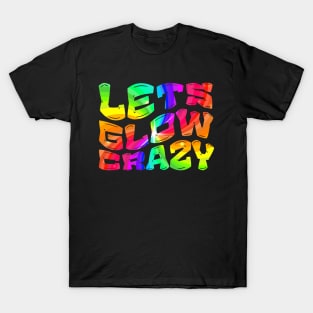 Let's Glow Crazy Glow  crazy Party T-Shirt